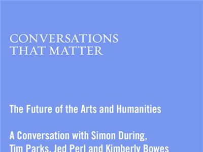 Conversations that Matter: The Future of the Arts and Humanities 